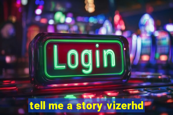 tell me a story vizerhd